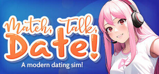 Match, Talk, Date! - A modern dating sim!