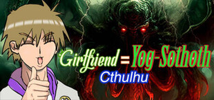 Girlfriend=Yog-Sothoth: Cthulhu
