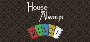House Always WINS!