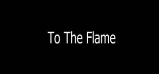 To The Flame
