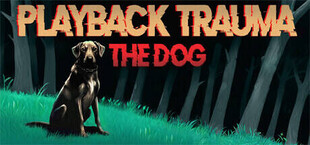 Playback Trauma: The Dog
