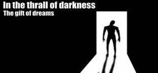 In the thrall of darkness: The gift of dreams