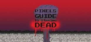 Pixels Guide to Staying Dead