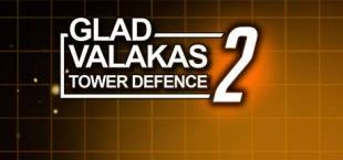 GLAD VALAKAS TOWER DEFENCE 2