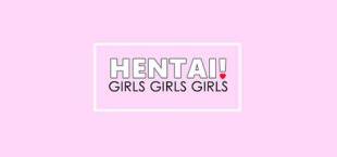 Hentai! GIRLS GIRLS GIRLS