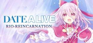 DATE A LIVE: Rio Reincarnation / 約會大作戰