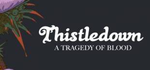 Thistledown: A Tragedy of Blood.