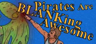 Pirates Are BLANKing Awesome