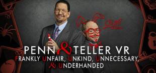 Penn &amp; Teller VR: Frankly Unfair, Unkind, Unnecessary, &amp; Underhanded