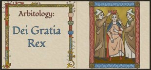 Arbitology: Dei Gratia Rex