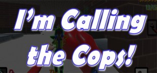 I'm Calling The Cops!