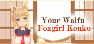 Your Waifu Foxgirl Konko - So Cute, So Lonely... You Can't Leave Her Alone! -