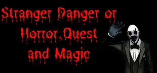 Stranger Danger or Horror, Quest and Magic