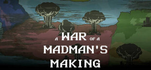 A War of a Madman's Making