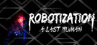 Robotization: The Last Human