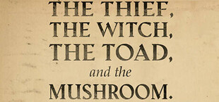 The Thief, the Witch, the Toad, and the Mushroom.