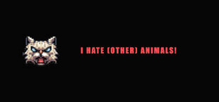 I HATE (other) Animals!