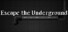 Escape the Underground