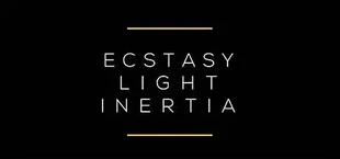 Ecstasy / Light / Inertia