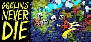 Goblins Never DIE