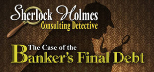 Sherlock Holmes Consulting Detective: The Case of the Banker's Final Debt