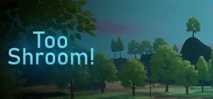 Too Shroom!