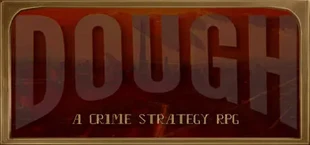 DOUGH: A Crime Strategy RPG