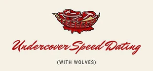 UNDERCOVER (speed dating with wolves)