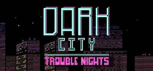 Dark City Trouble Nights