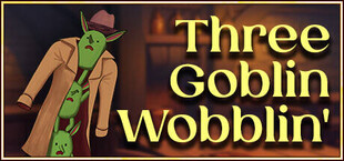Three Goblin Wobblin'