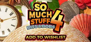 So Much Stuff 4: Bits & Bobs