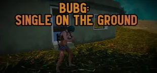 BUBG Single on the Ground