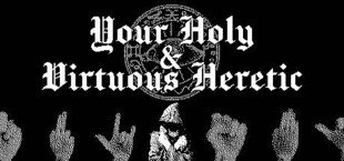 Your Holy & Virtuous Heretic