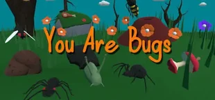 You Are Bugs