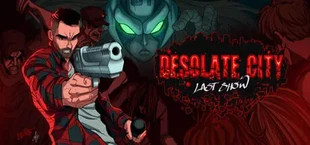 Desolate City: Last Show