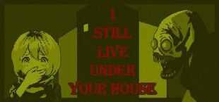 I Live Under Your House (Renovation)