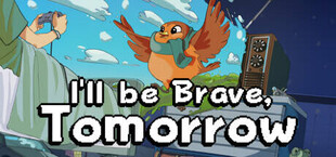 I'll be Brave, Tomorrow