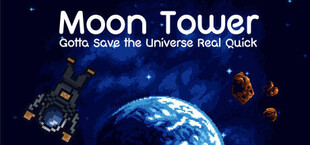 Moon Tower: Gotta Save the Universe Real Quick
