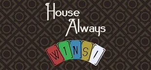 House Always WINS!