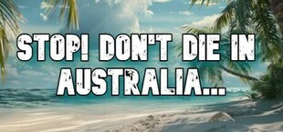 STOP! Don’t Die In Australia