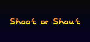 Shoot or Shout