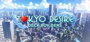 Tokyo Desire : Deck Builders