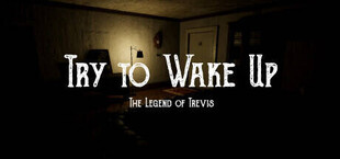 Try to Wake Up : The Legend of Trevis