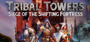 Tribal Towers - Siege of the Shifting Fortress