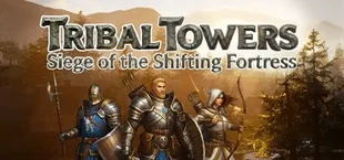 Tribal Towers - Siege of the Shifting Fortress