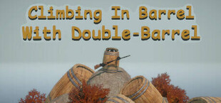 Climbing In Barrel With Double-Barrel