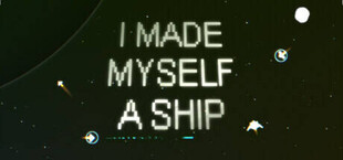 I Made Myself a Ship