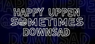 HAPPY UPPEN SOMETIMES DOWNSAD
