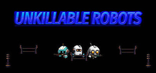 UNKILLABLE ROBOTS