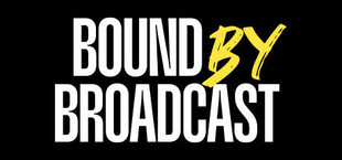 Bound By Broadcast
